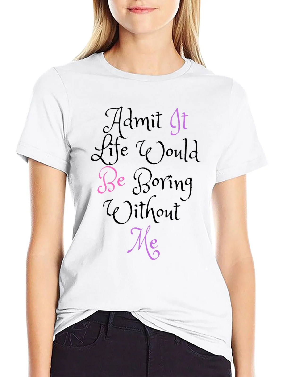 Funny Graphic Tee - Admit It Life Would Be Boring Without product image 7