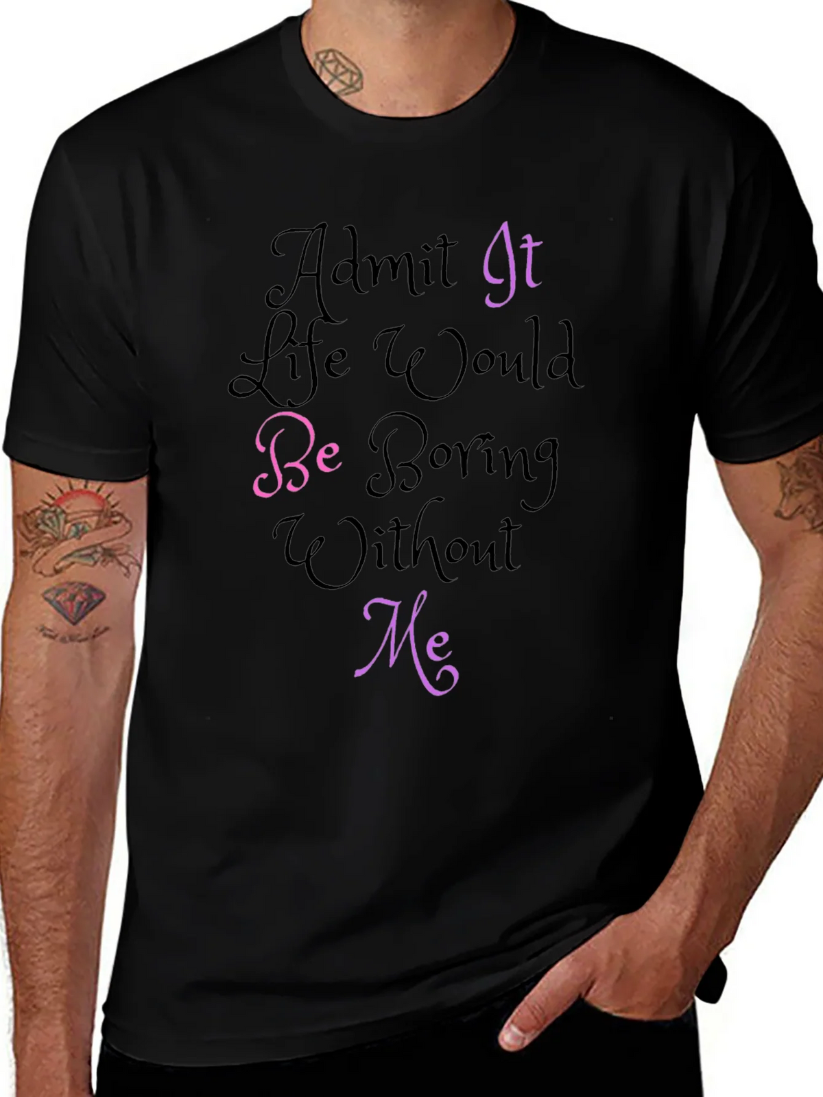 Funny Graphic Tee - Admit It Life Would Be Boring Without product image 1