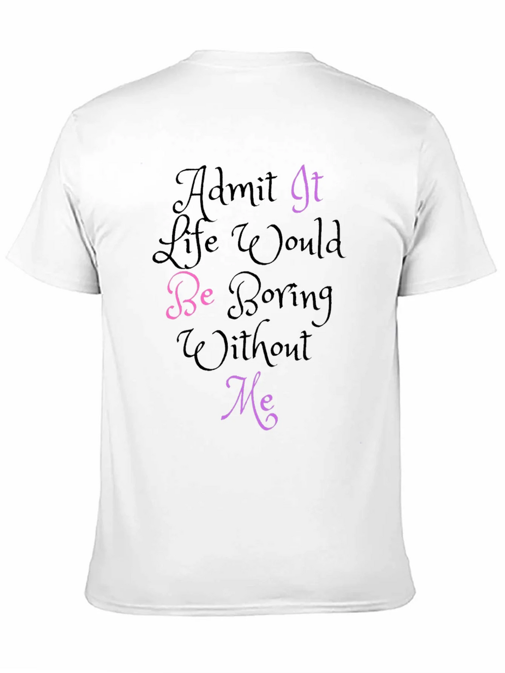 Funny Graphic Tee - Admit It Life Would Be Boring Without product image 9