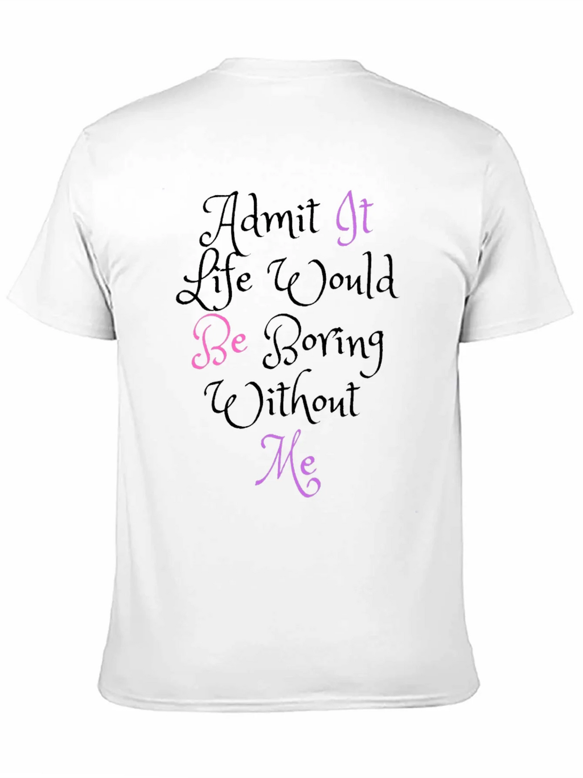 Funny Graphic Tee - Admit It Life Would Be Boring Without product image 9