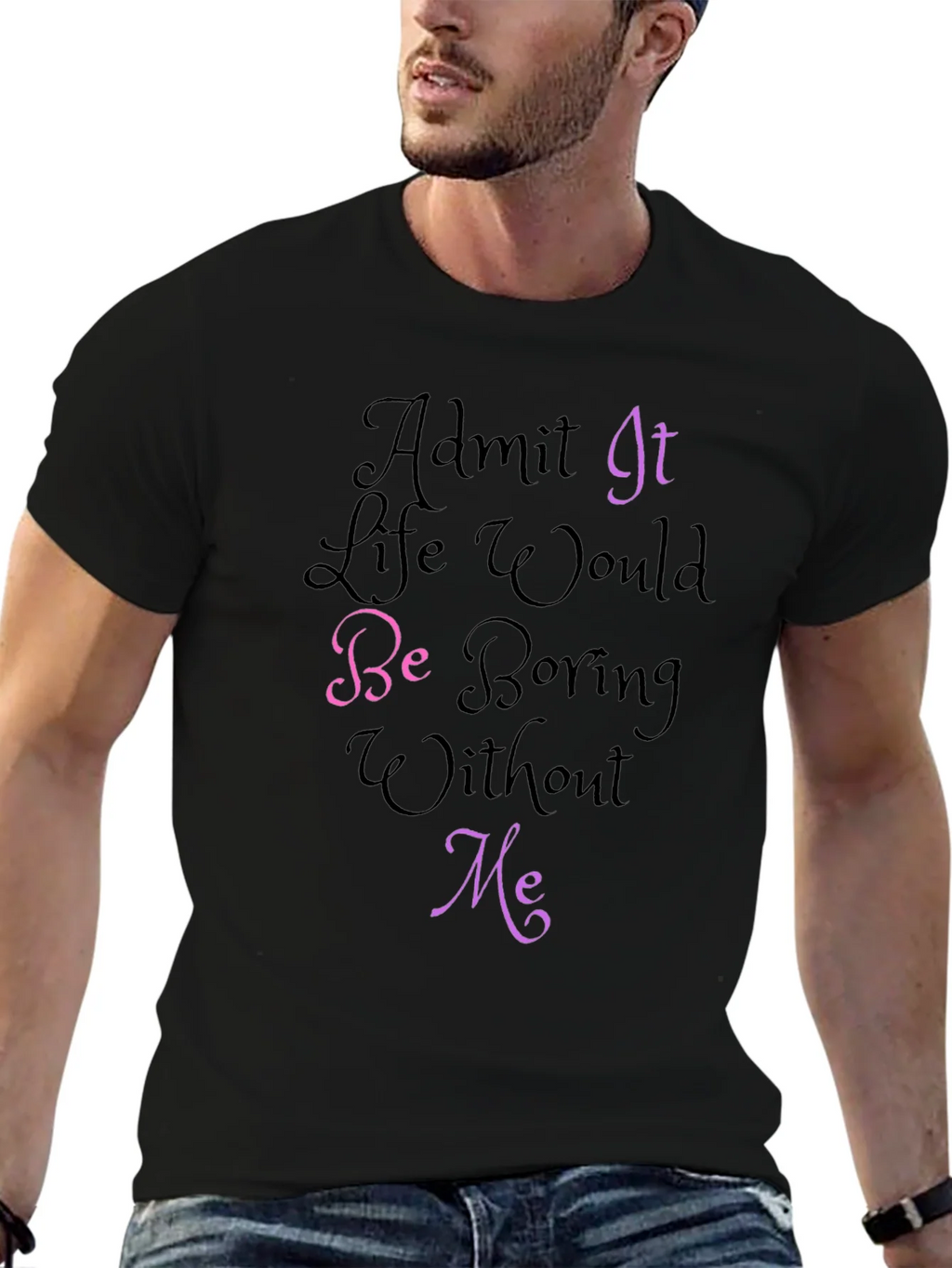 Funny Graphic Tee - Admit It Life Would Be Boring Without product image 6