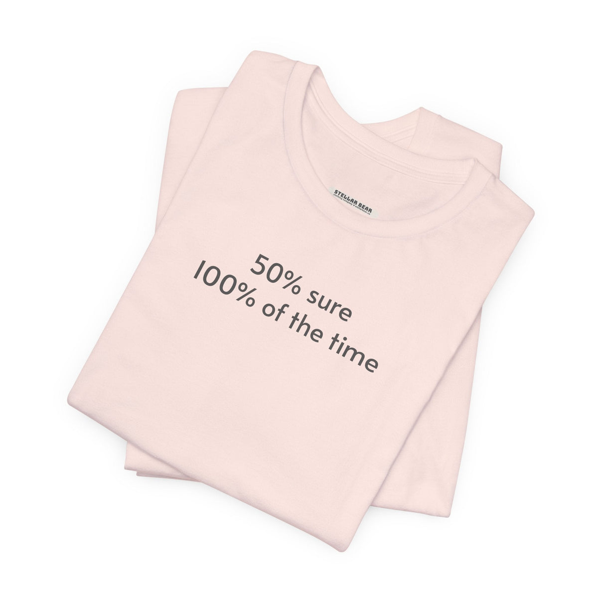 Fifty Percent Sure 100% of the Time T-Shirt product image 5
