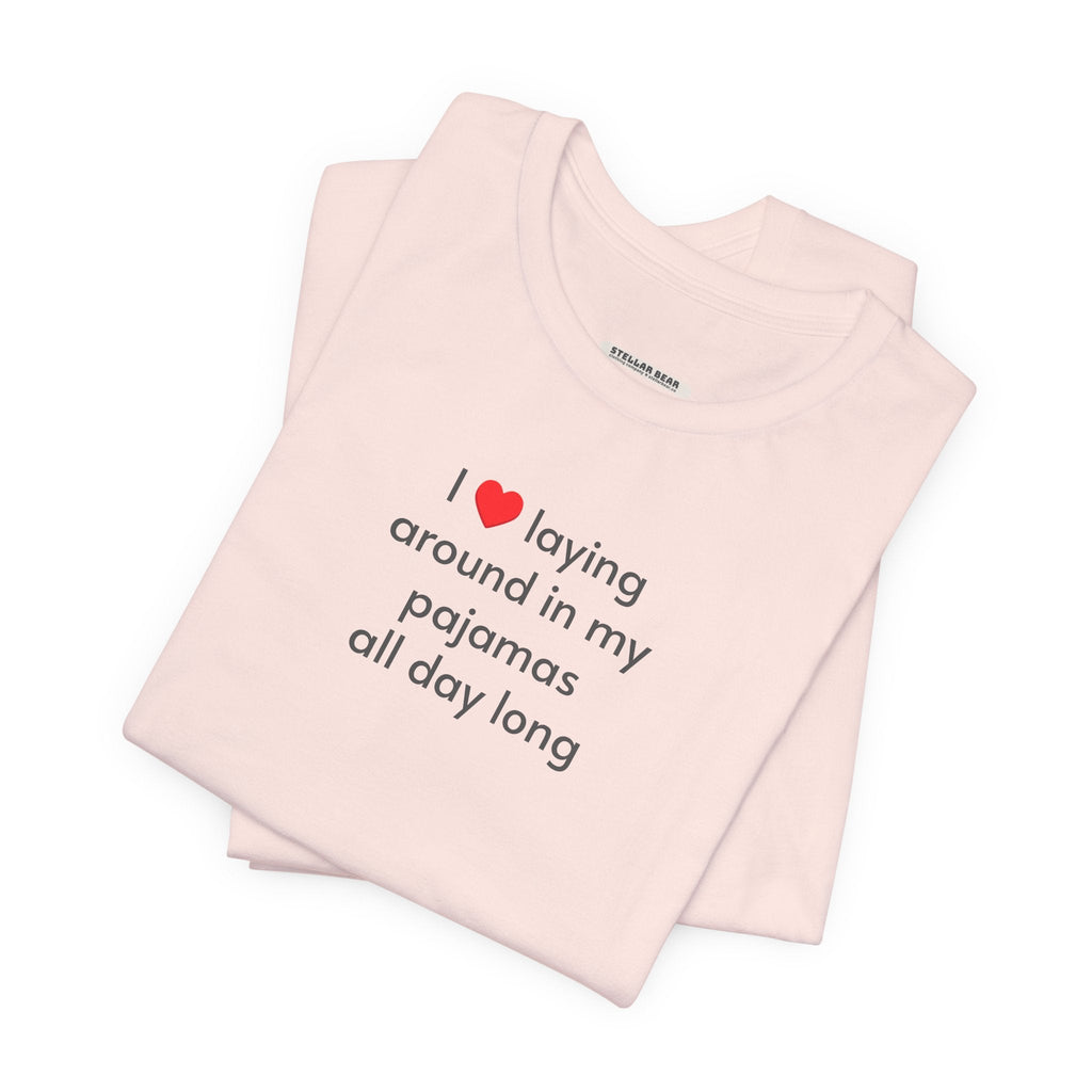 I Love Laying Around in My Pajamas All Day Long T-Shirt product image 1
