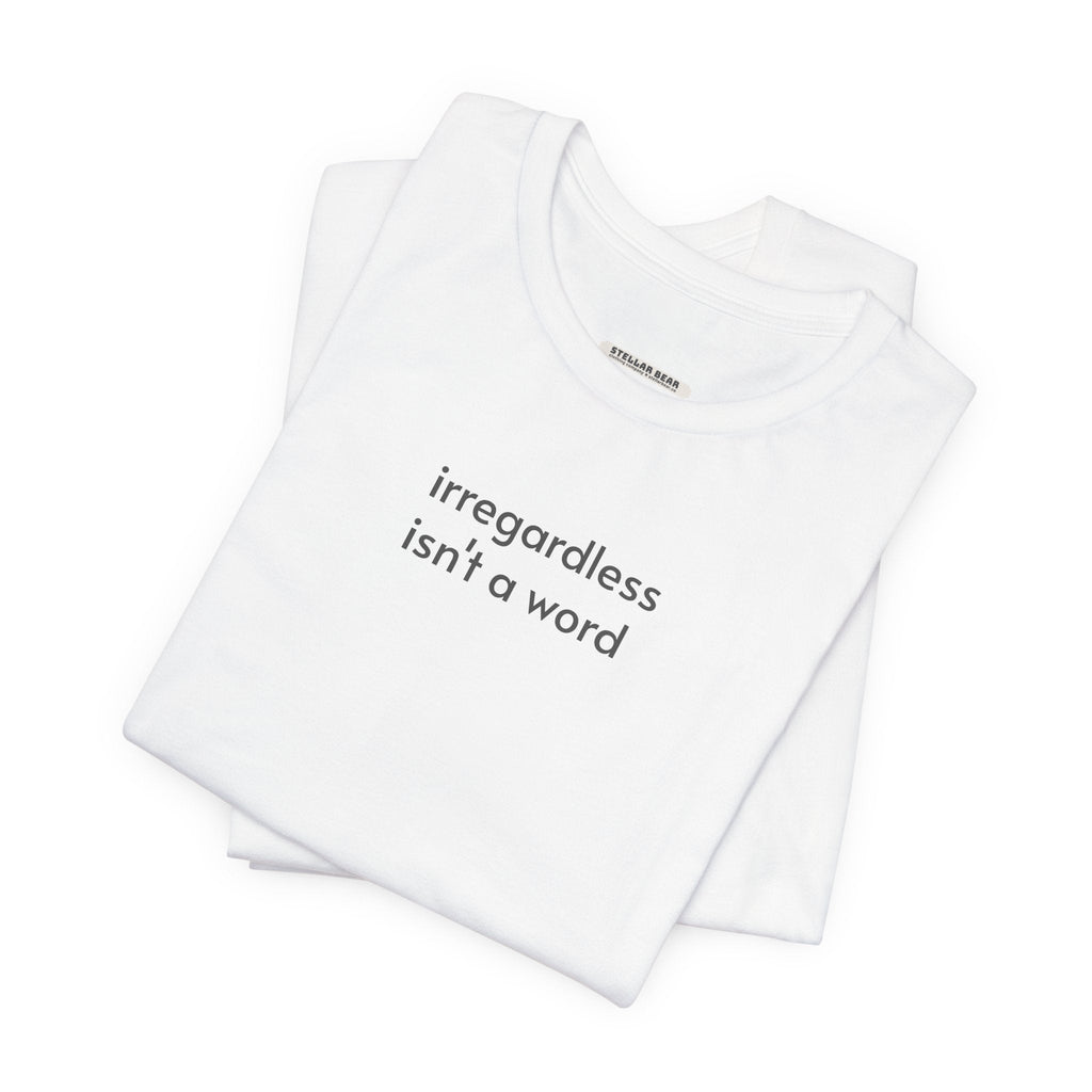 Irregardless Isn't a Word Minimalist Style T-Shirt product image 4