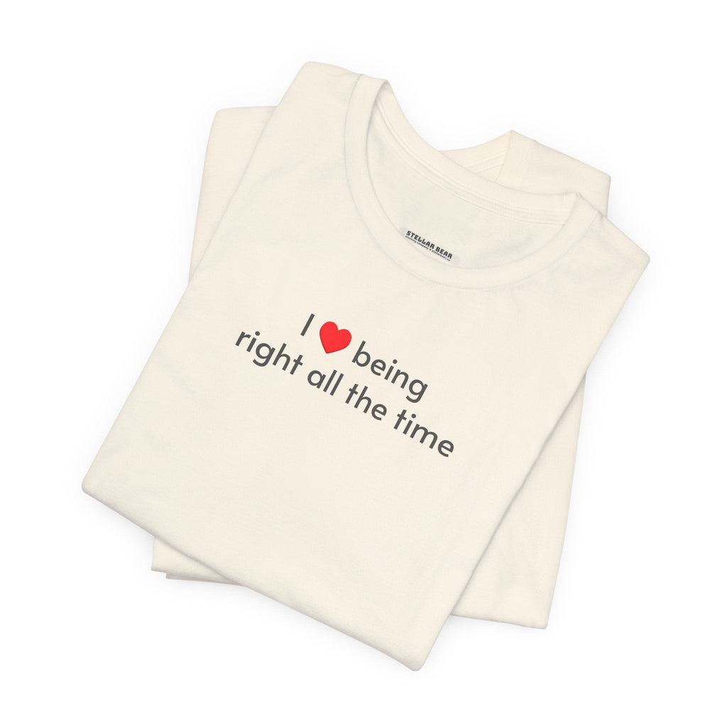 I Love Being Right All the Time T-Shirt product image 4