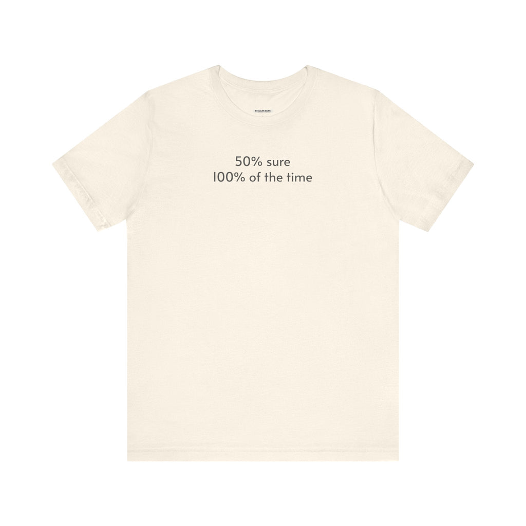 Fifty Percent Sure 100% of the Time T-Shirt product image 12