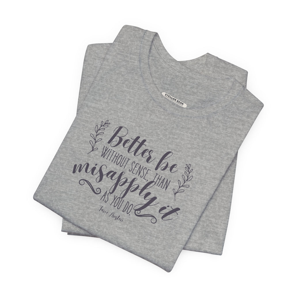 Better Be Without Sense Than Misapply It As You Do Quote product image 4