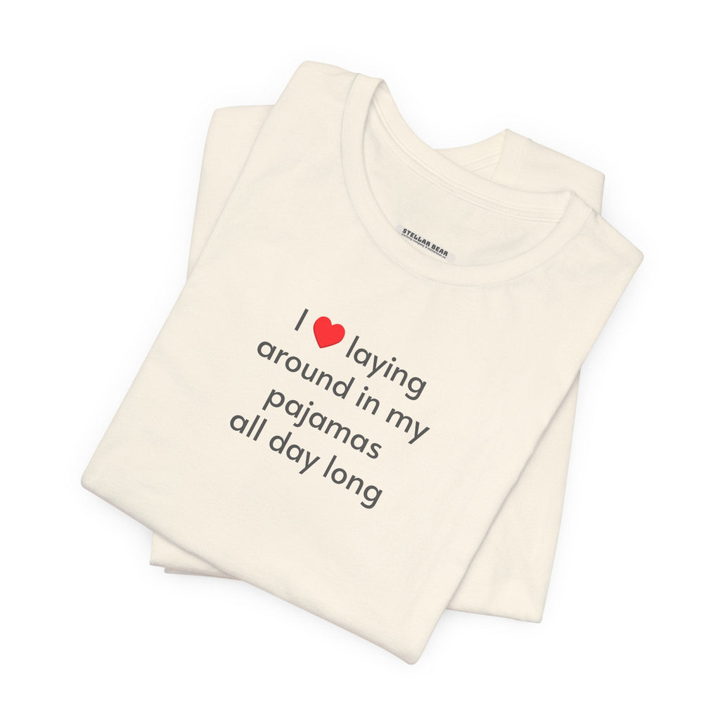 I Love Laying Around in My Pajamas All Day Long T-Shirt product image 5