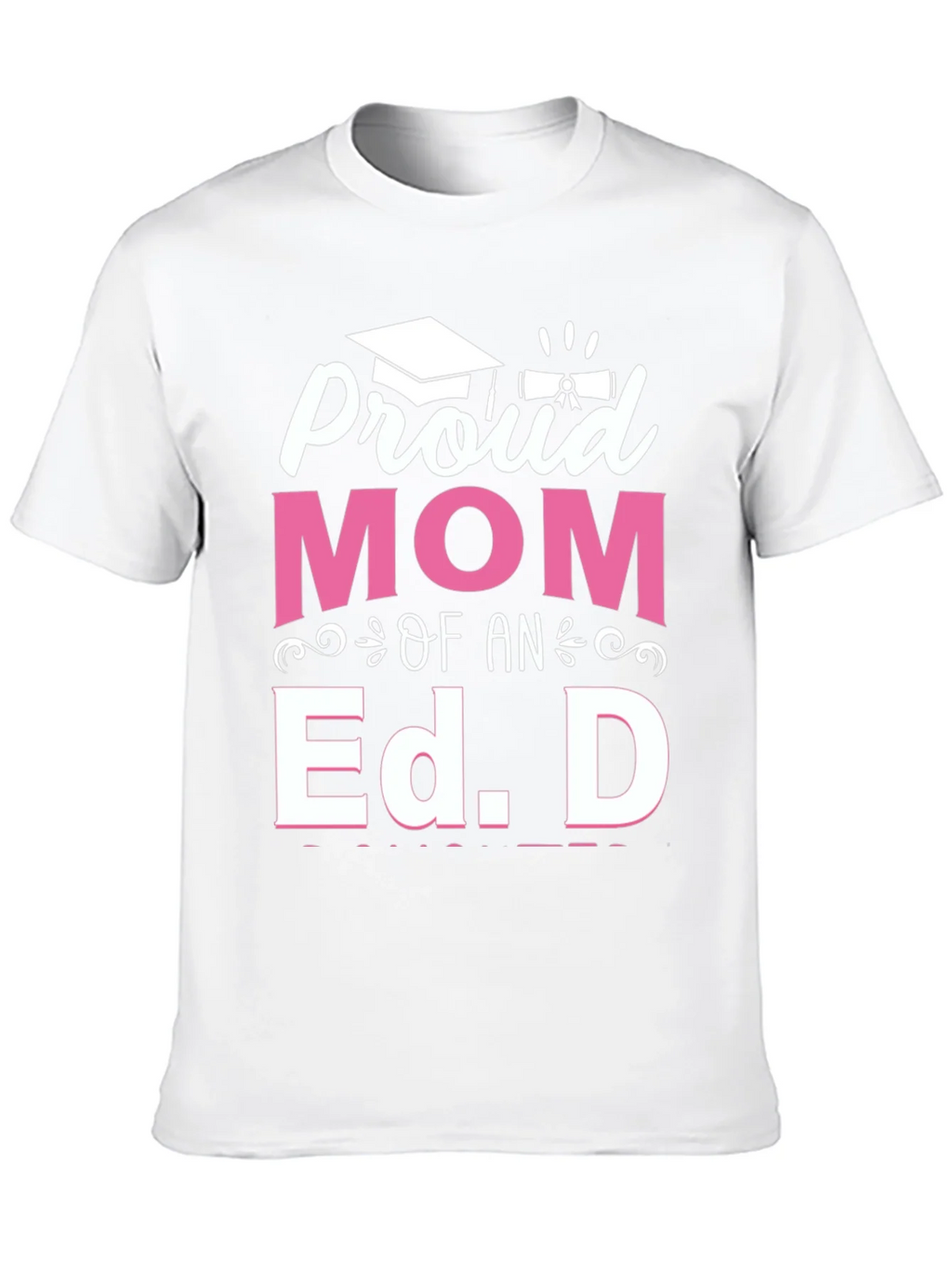 Proud Mom of an Ed. D Graduation T-Shirt product image 7