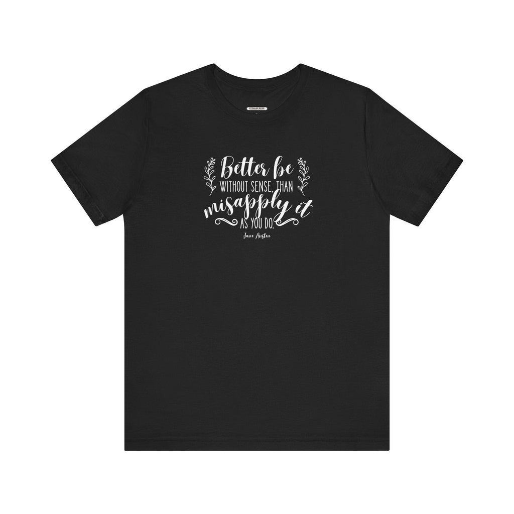 Better Be Without Sense Than Misapply It As You Do Quote product image 12