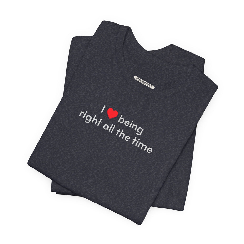 I Love Being Right All the Time T-Shirt product image 7