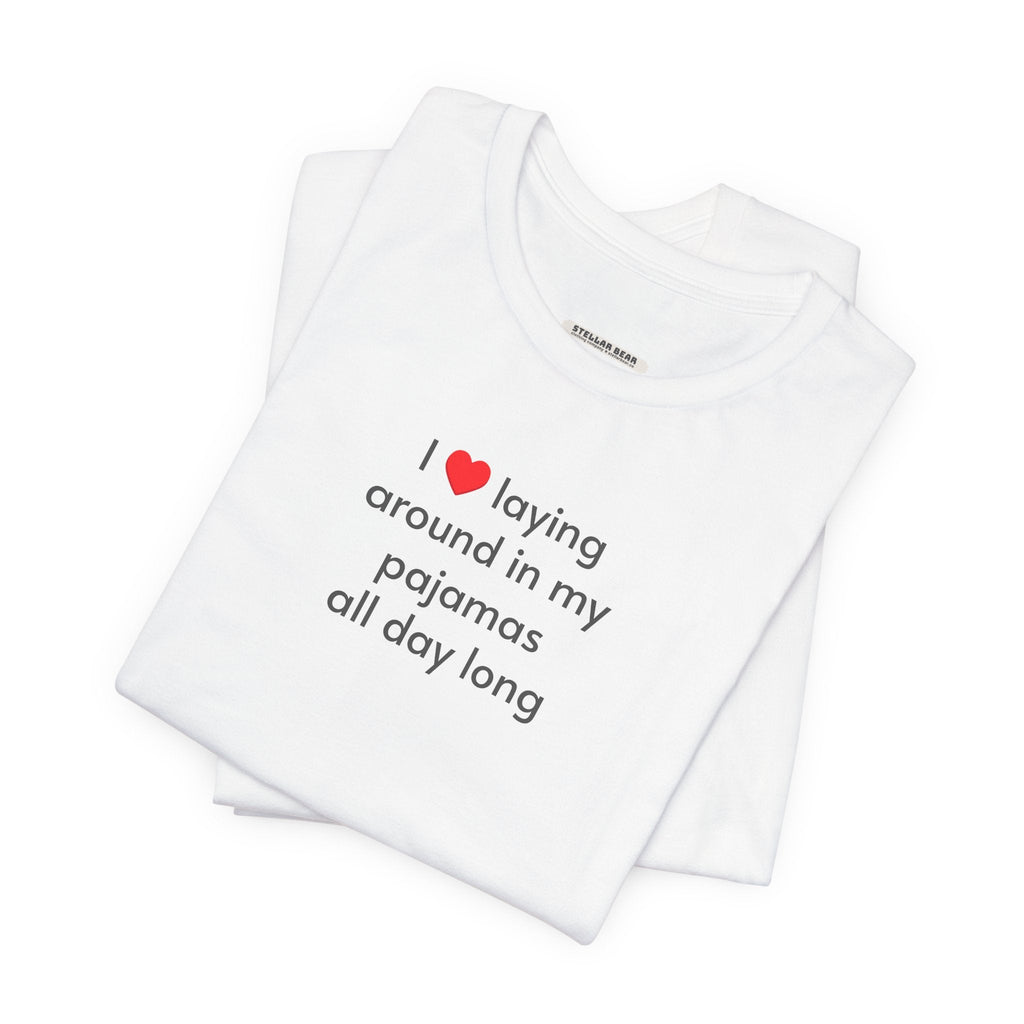 I Love Laying Around in My Pajamas All Day Long T-Shirt product image 4