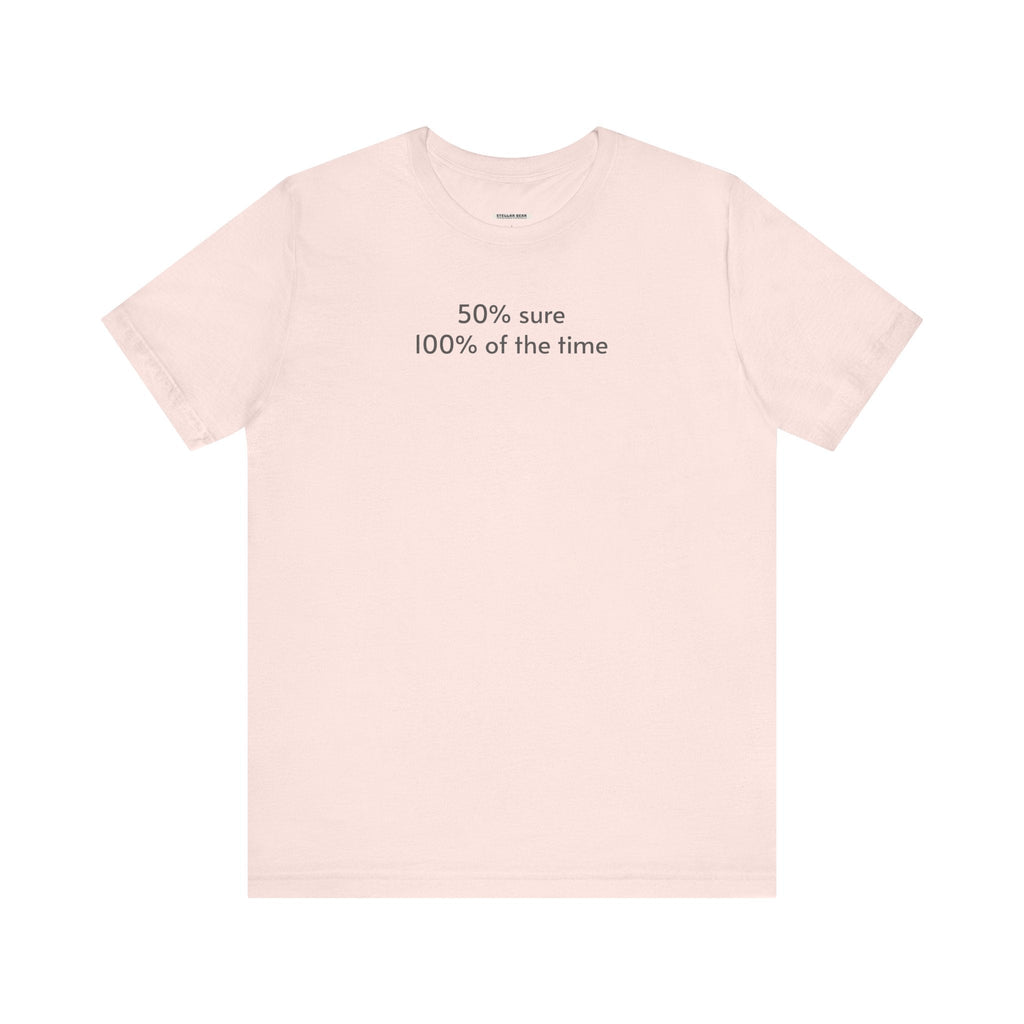 Fifty Percent Sure 100% of the Time T-Shirt product image 13