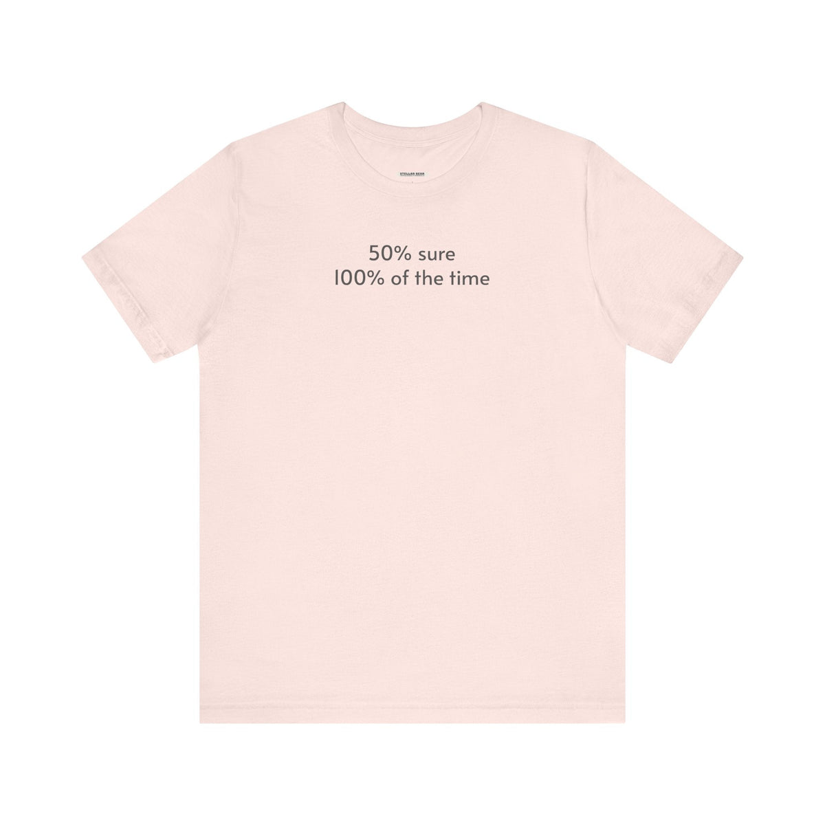 Fifty Percent Sure 100% of the Time T-Shirt product image 13