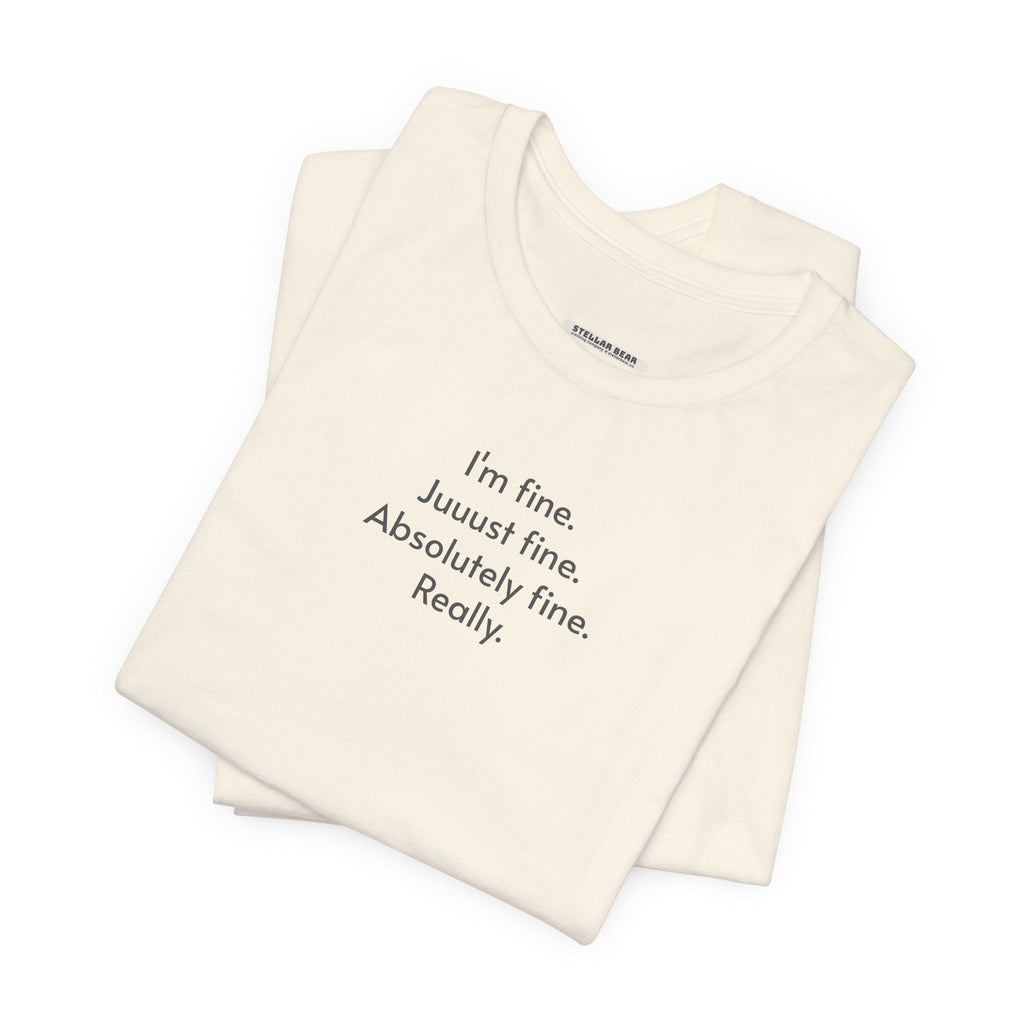 I'm Fine. Just Absolutely Really. T-Shirt product image 5