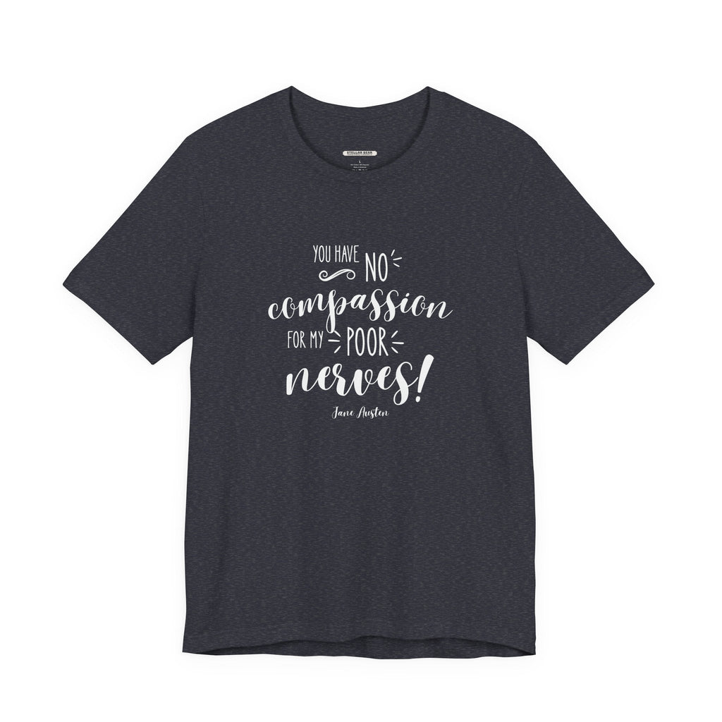 You Have No Compassion for My Poor Nerves! Quote T-Shirt product image 8
