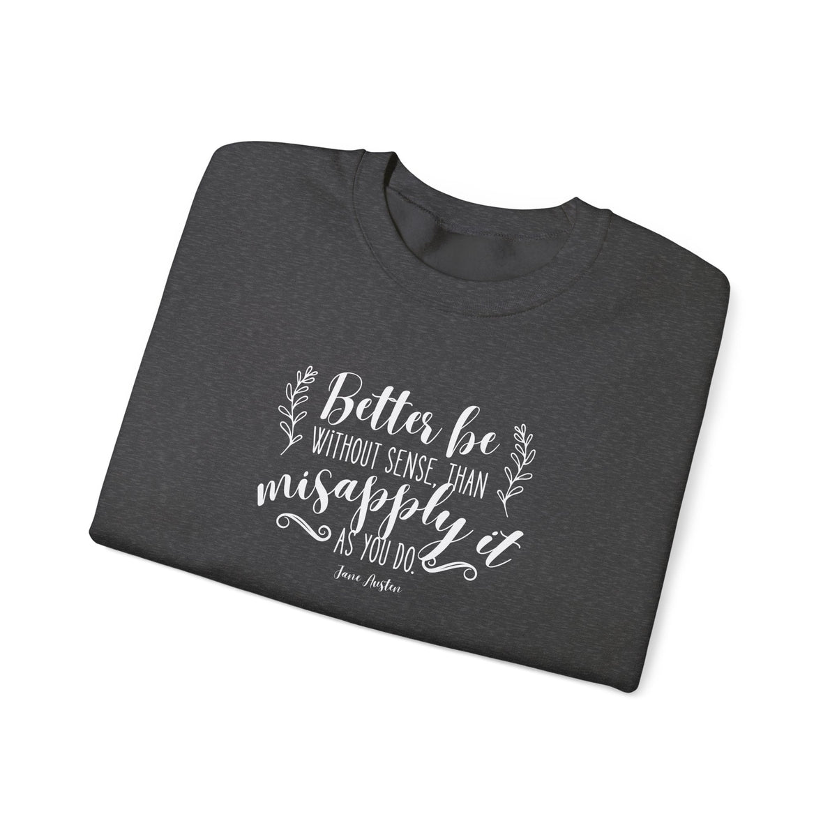 Better Be Without Sense Than Misapply It As You Do Quote product image 11