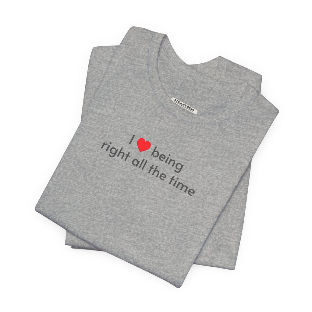 I Love Being Right All the Time T-Shirt product image 1