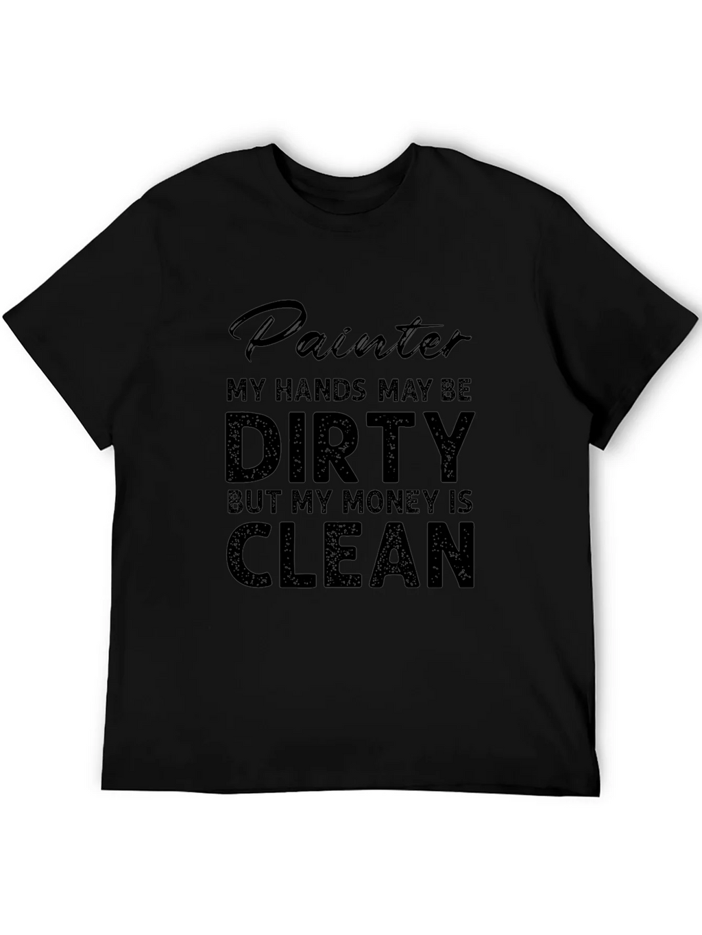 Painter T-Shirt: My Hands May Be Dirty My Money Is Clean product image 3