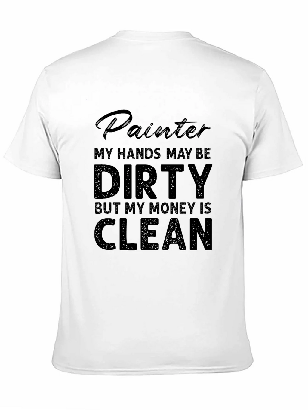 Painter T-Shirt: My Hands May Be Dirty My Money Is Clean product image 7