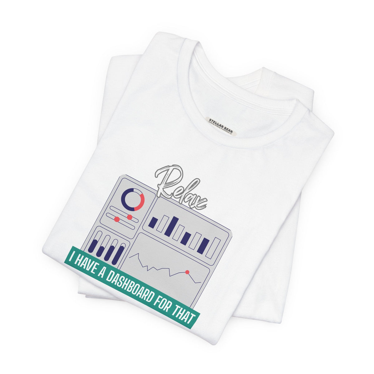 Relax, I Have a Dashboard for That Graphic T-Shirt product image 6