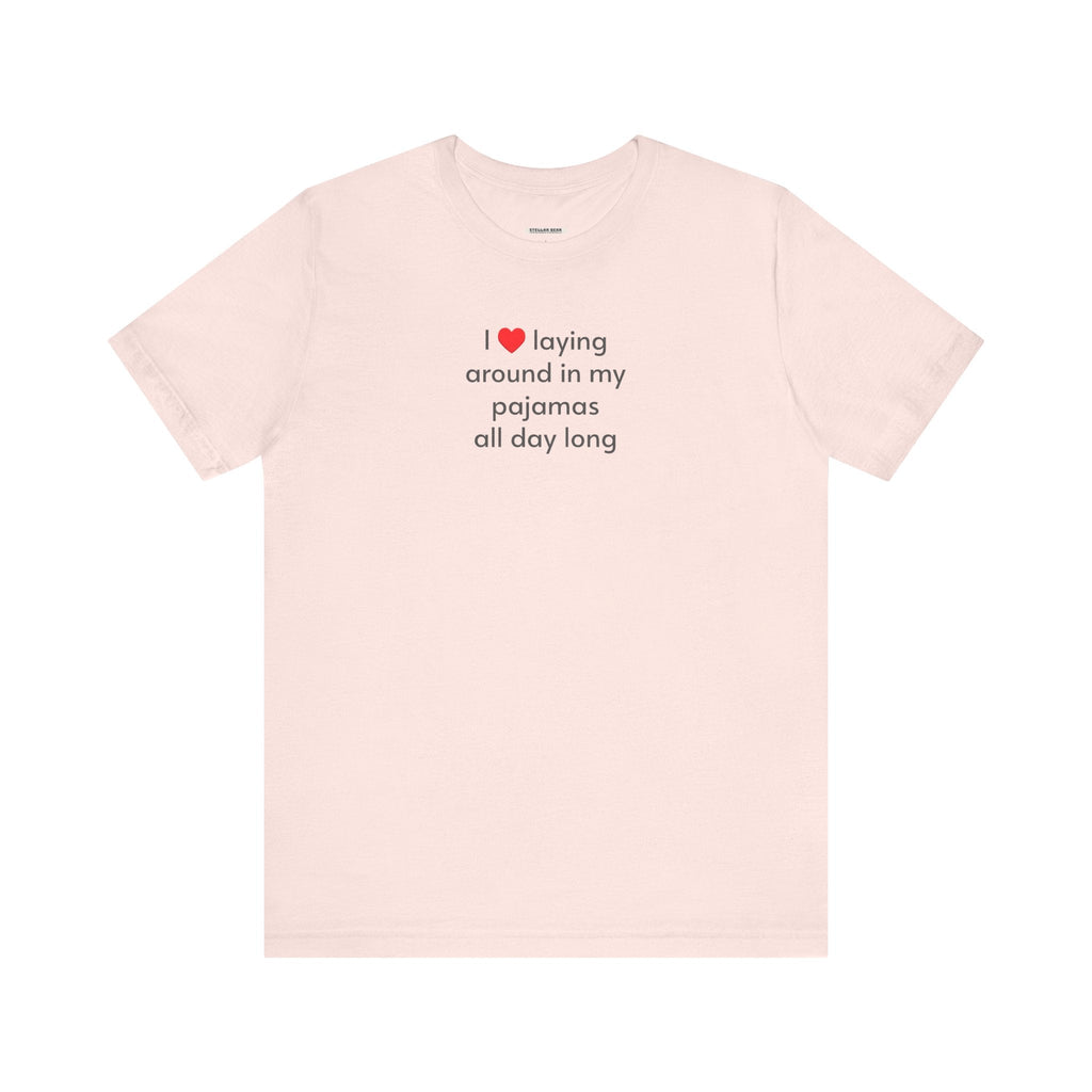 I Love Laying Around in My Pajamas All Day Long T-Shirt product image 8