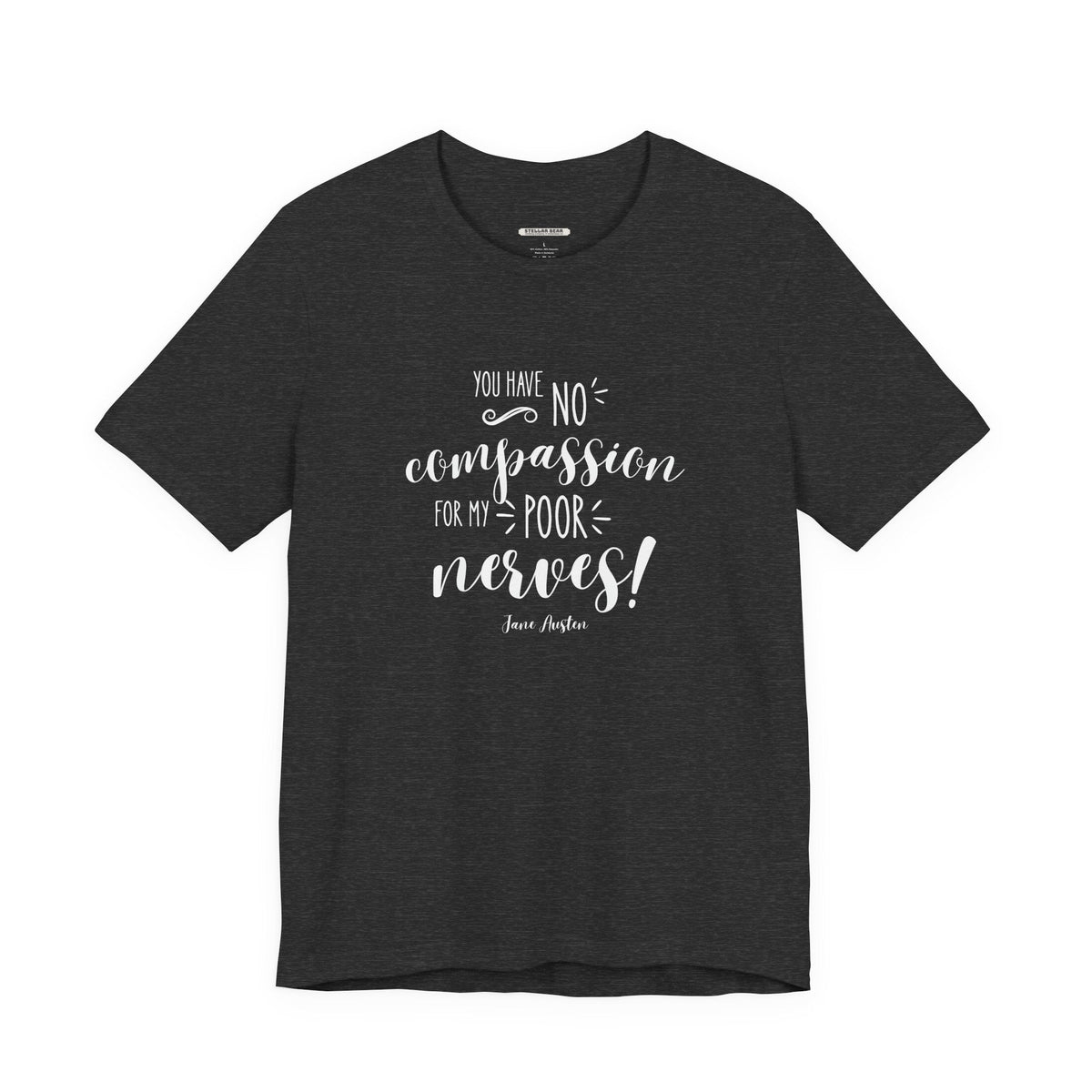 You Have No Compassion for My Poor Nerves! Quote T-Shirt product image 9