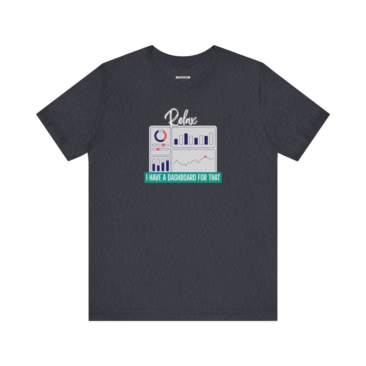 Relax, I Have a Dashboard for That Graphic T-Shirt product image 13