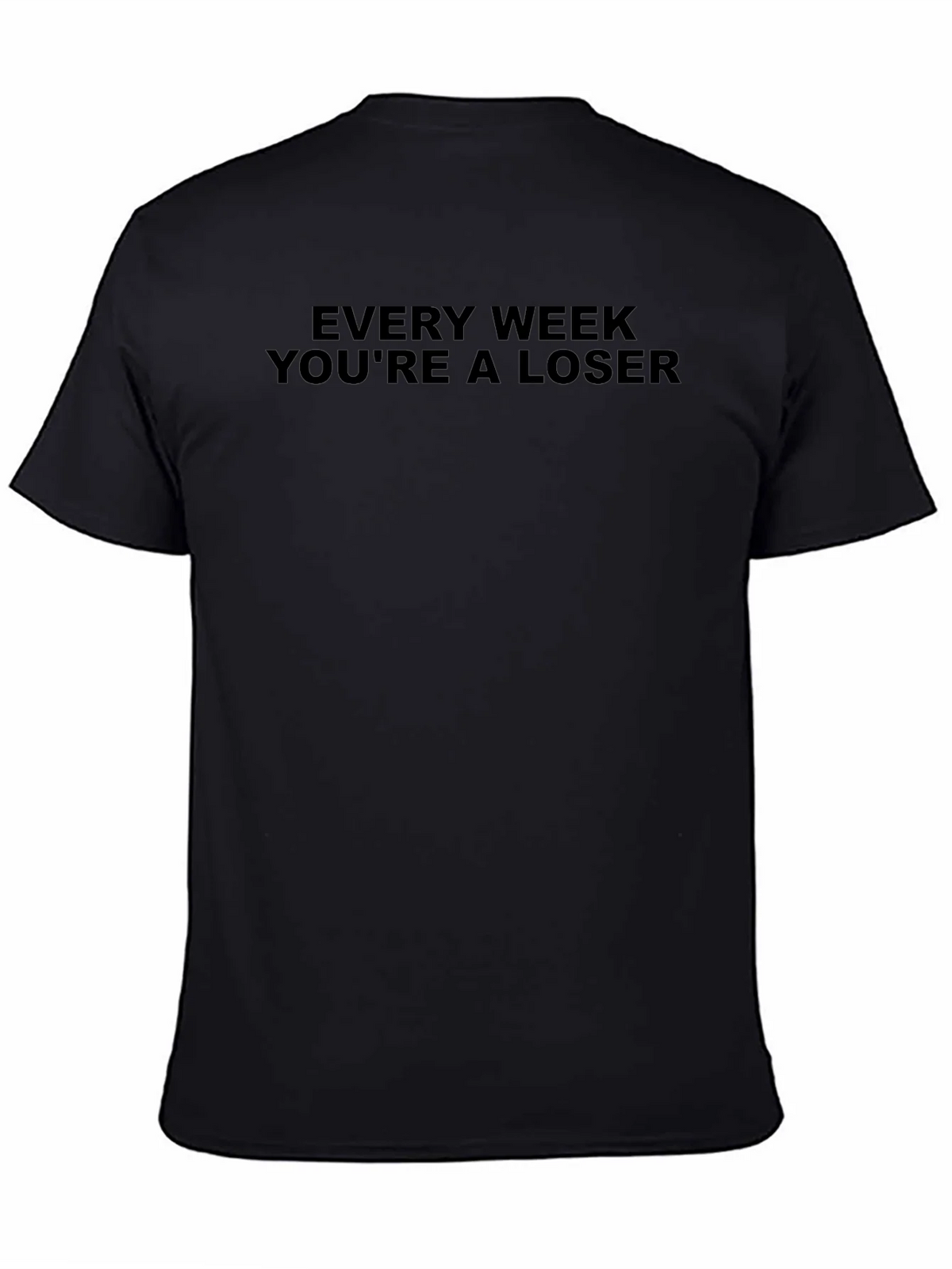 Every Week Youre A Loser T-Shirt - Black product image 4