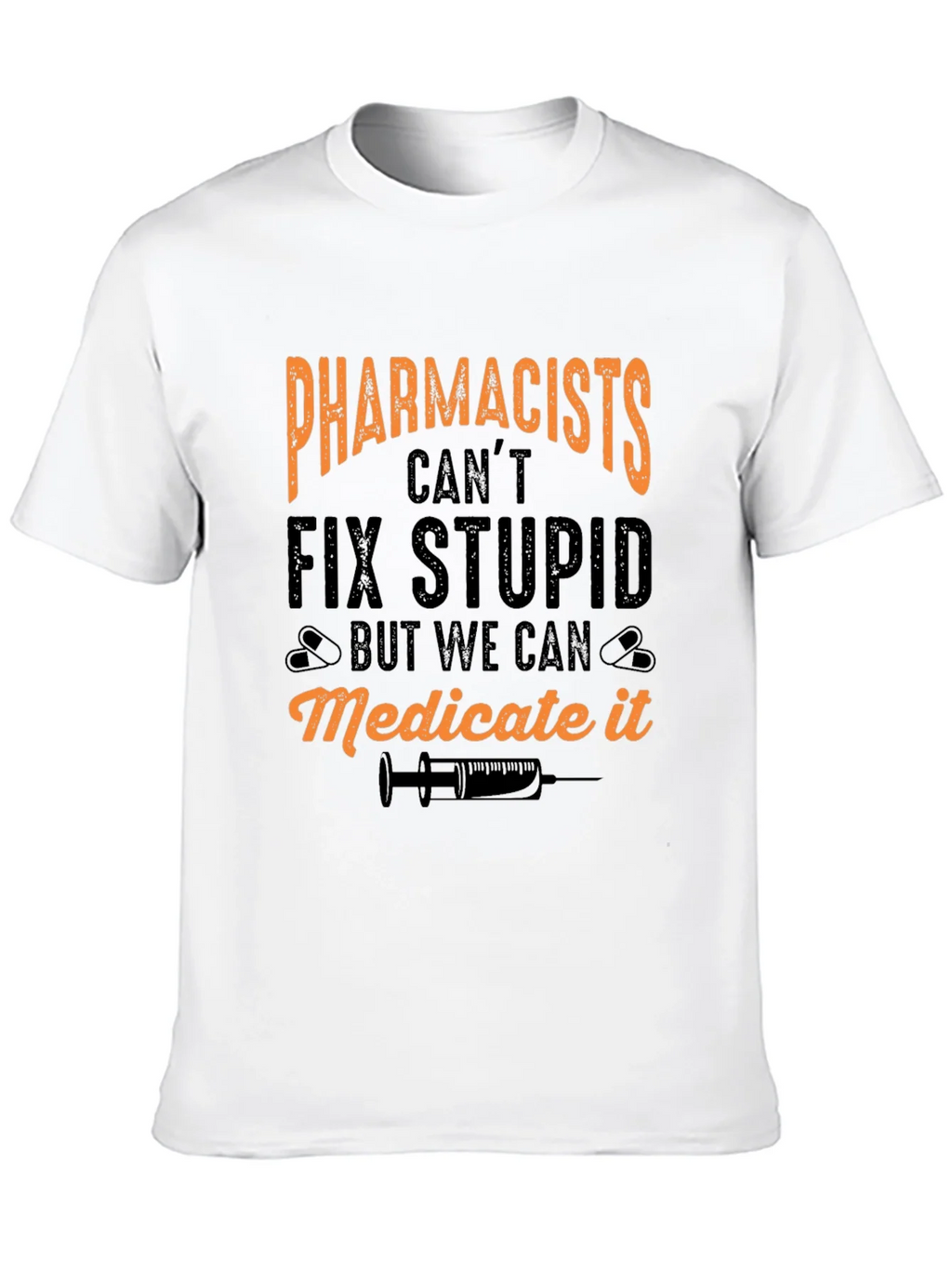 Pharmacists Cant Fix Stupid T-Shirt product image 7