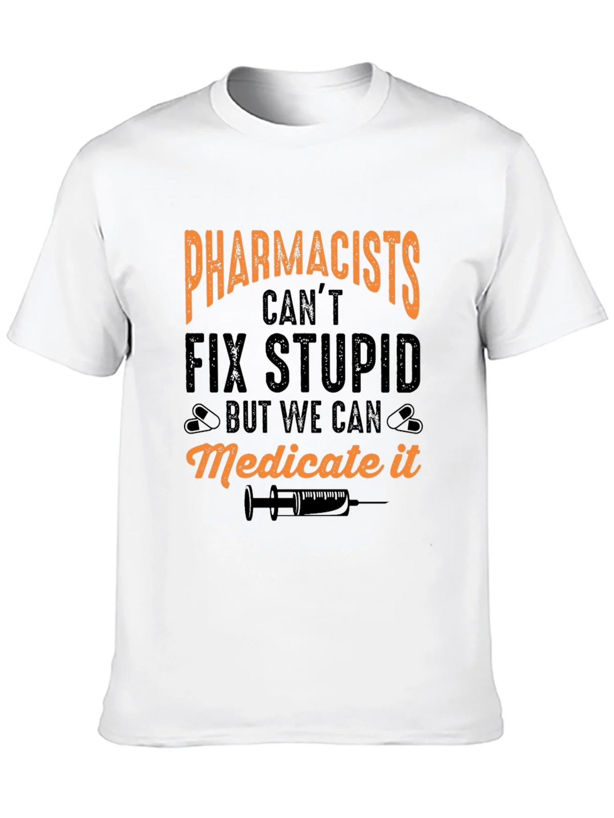 Pharmacists Cant Fix Stupid T-Shirt product image 7