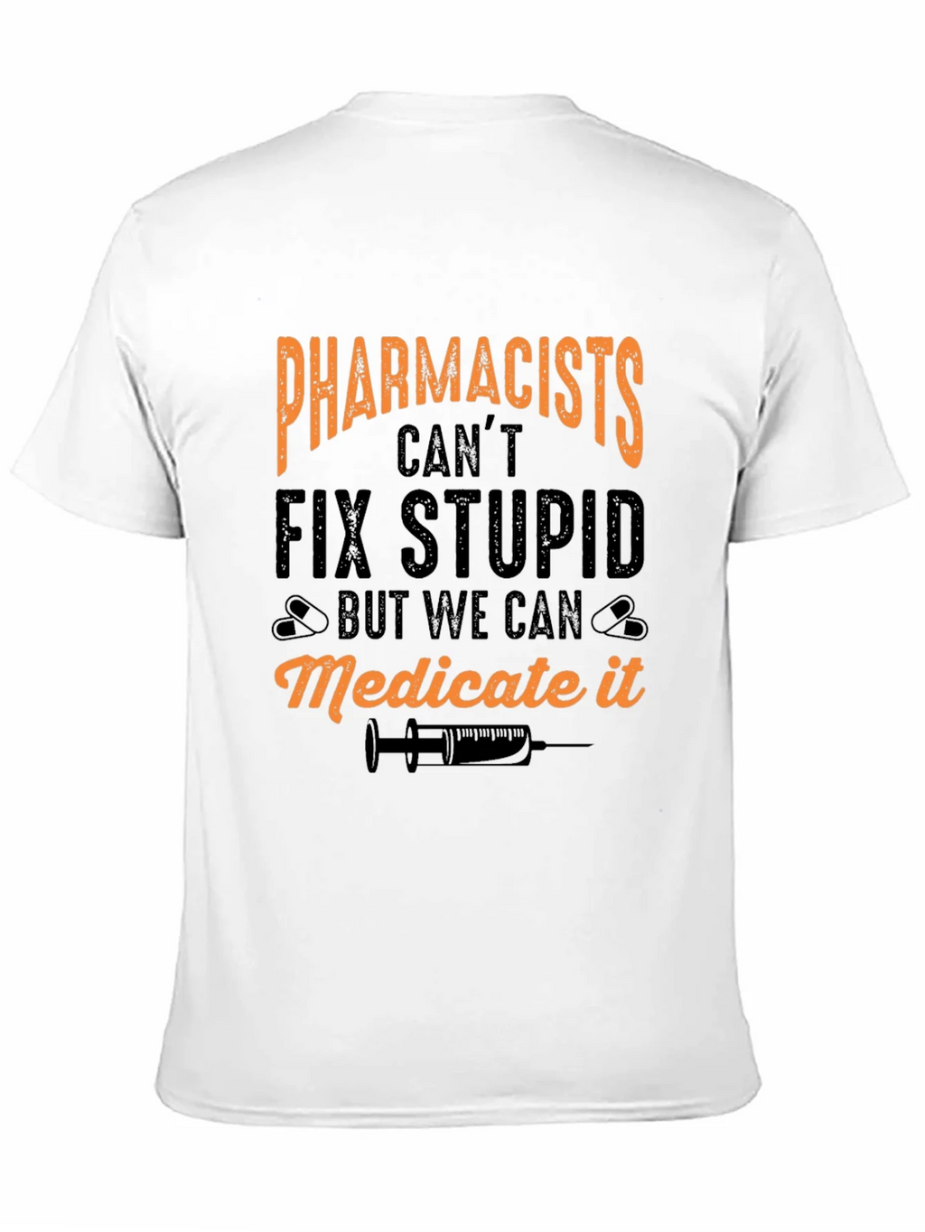 Pharmacists Cant Fix Stupid T-Shirt product image 8