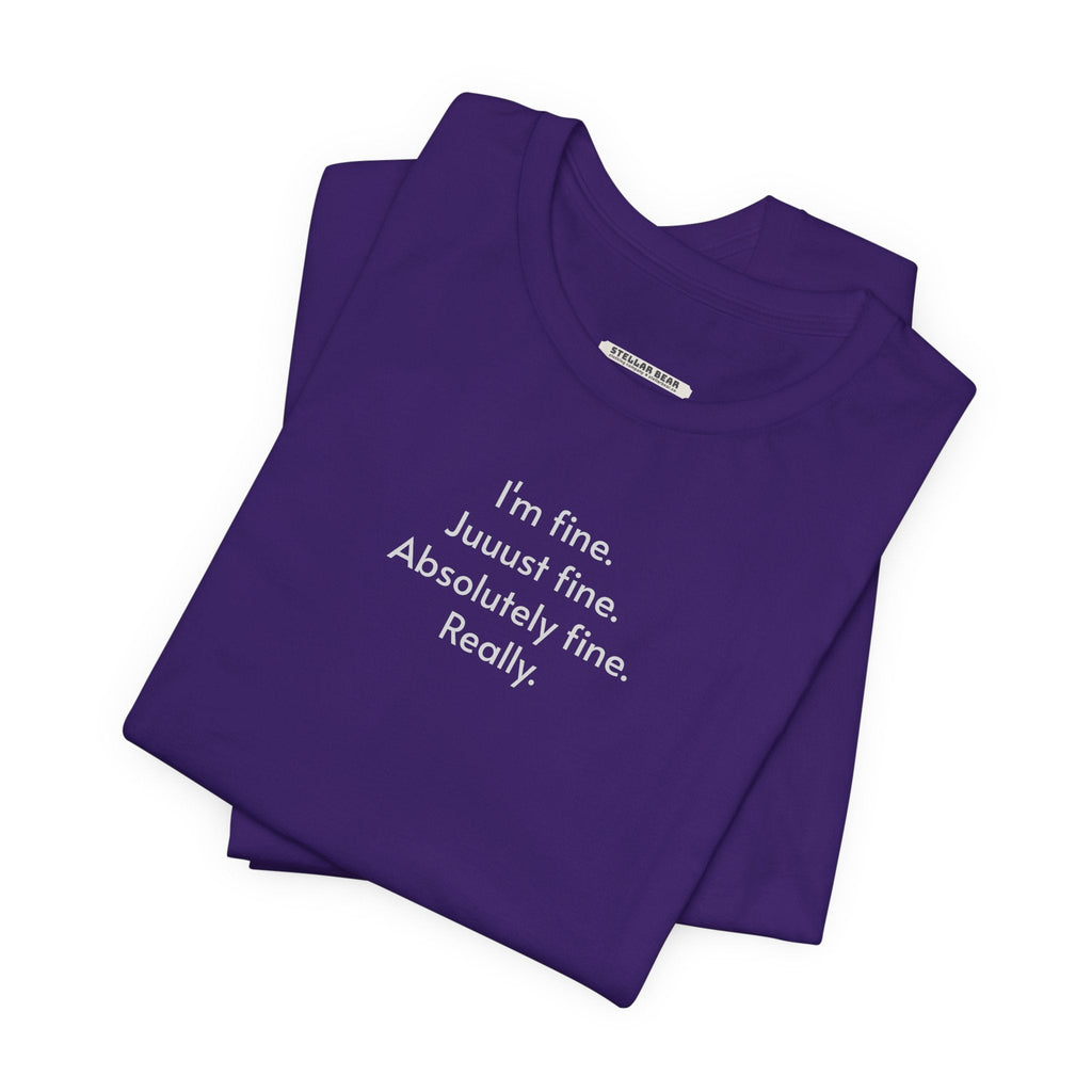I'm Fine. Just Absolutely Really. T-Shirt product image 1