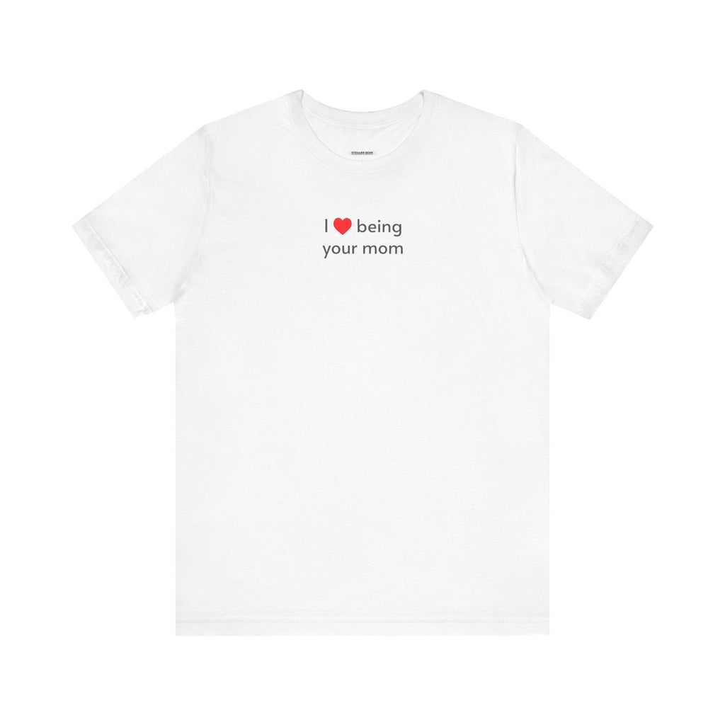 I Love Being Your Mom T-Shirt product image 9
