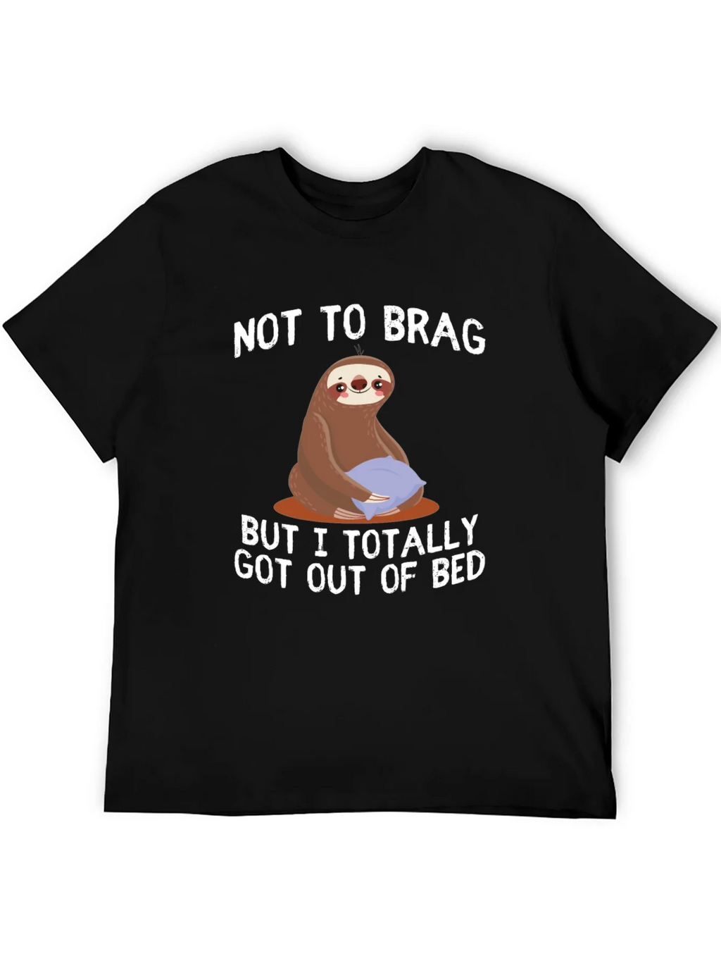 Funny Sloth T-Shirt: Not to Brag Got Out of Bed product image 5