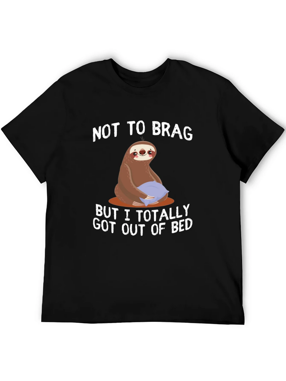 Funny Sloth T-Shirt: Not to Brag Got Out of Bed product image 5