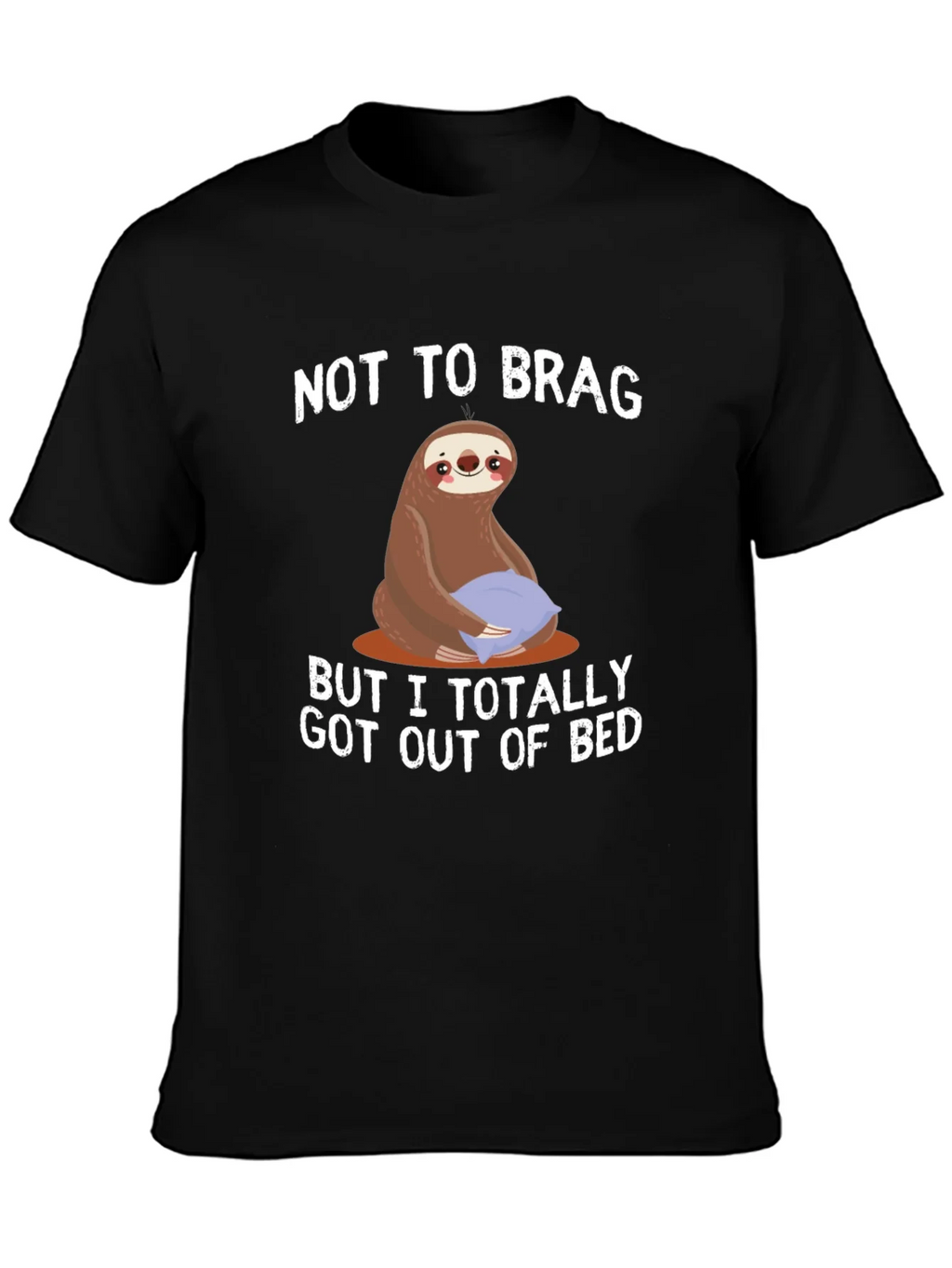 Funny Sloth T-Shirt: Not to Brag Got Out of Bed product image 3