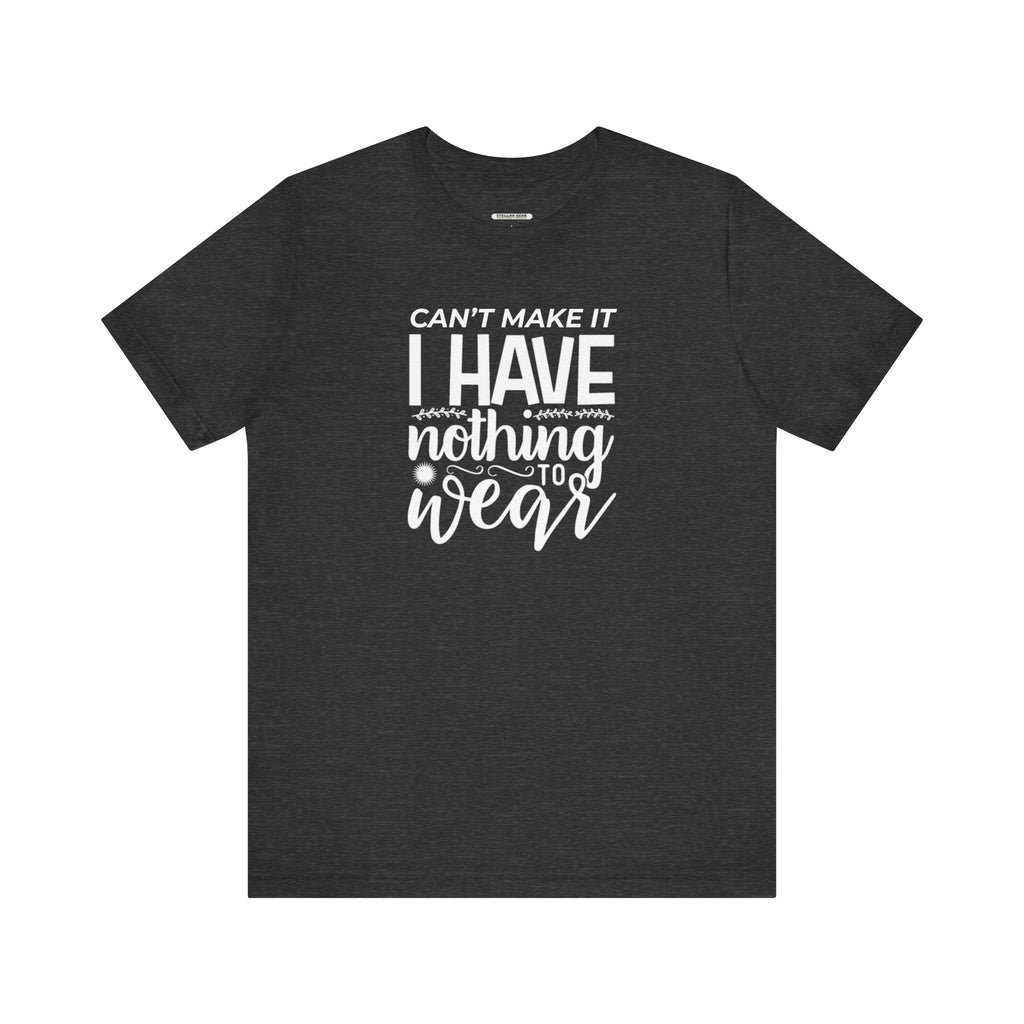 Can't Make It I Have Nothing to Wear Graphic T-Shirt product image 9