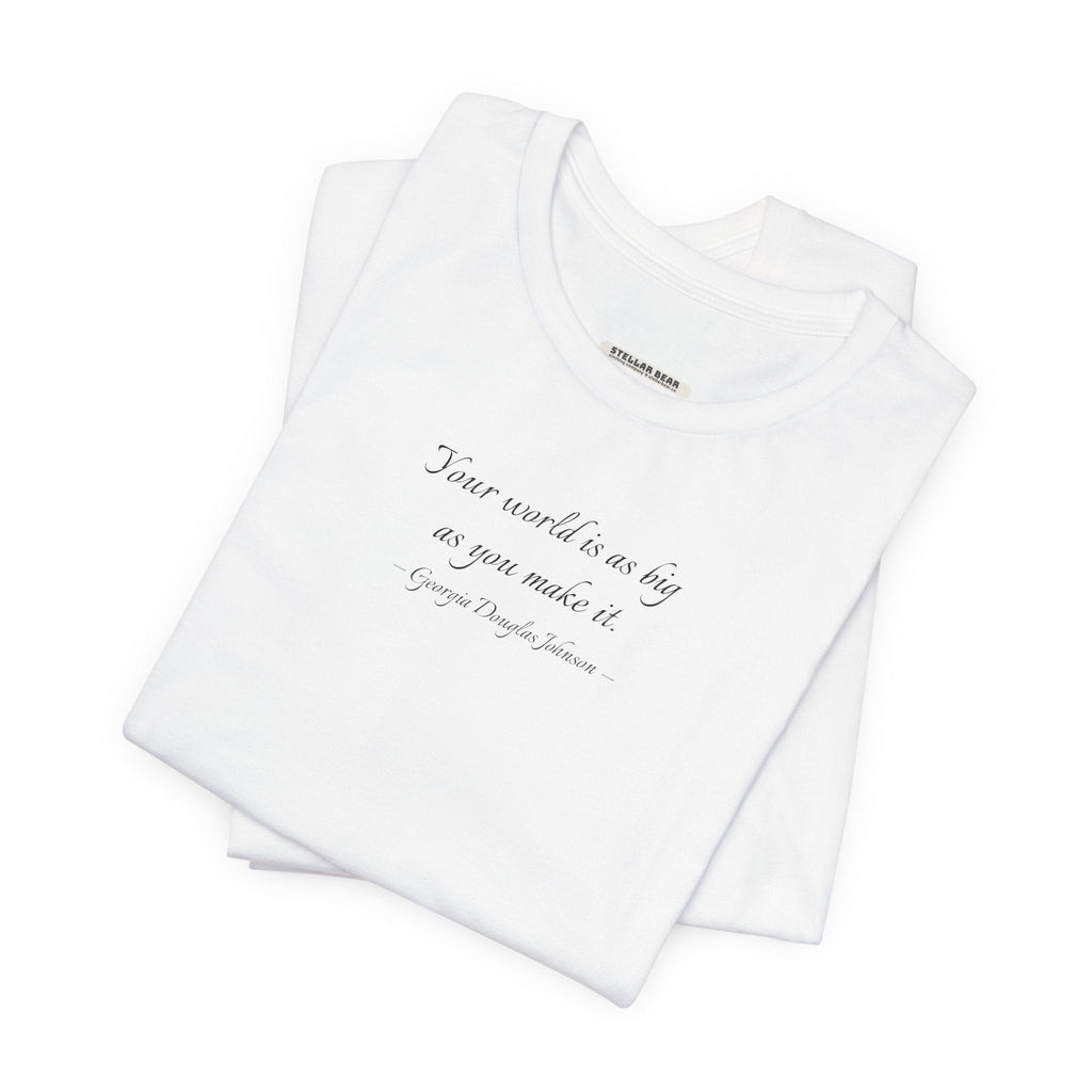 Your World is as Big as You Make It Quote T-Shirt (Georgia product image 6