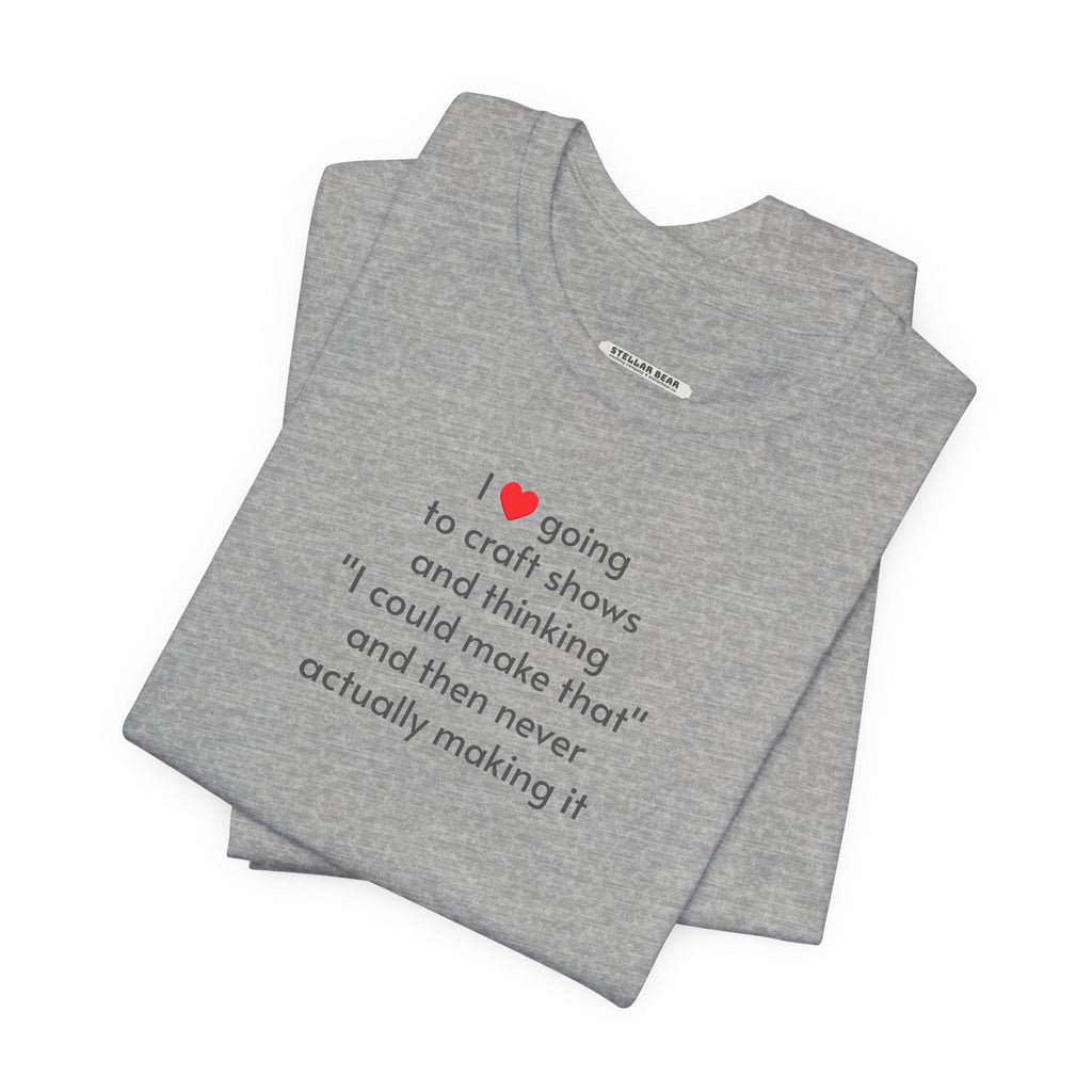I Love Going to Craft Shows ... Never Actually Making It product image 3