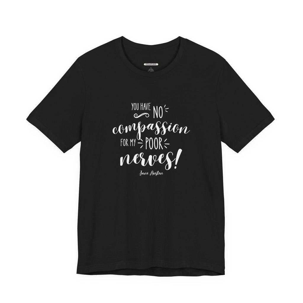 You Have No Compassion for My Poor Nerves! Quote T-Shirt product image 6