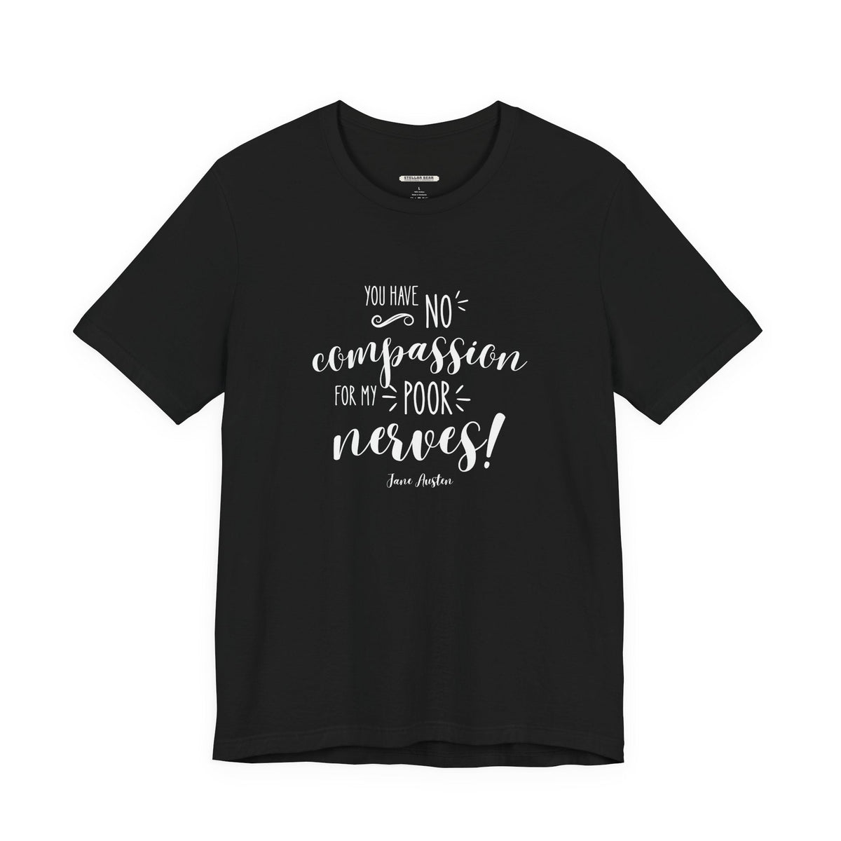 You Have No Compassion for My Poor Nerves! Quote T-Shirt product image 6