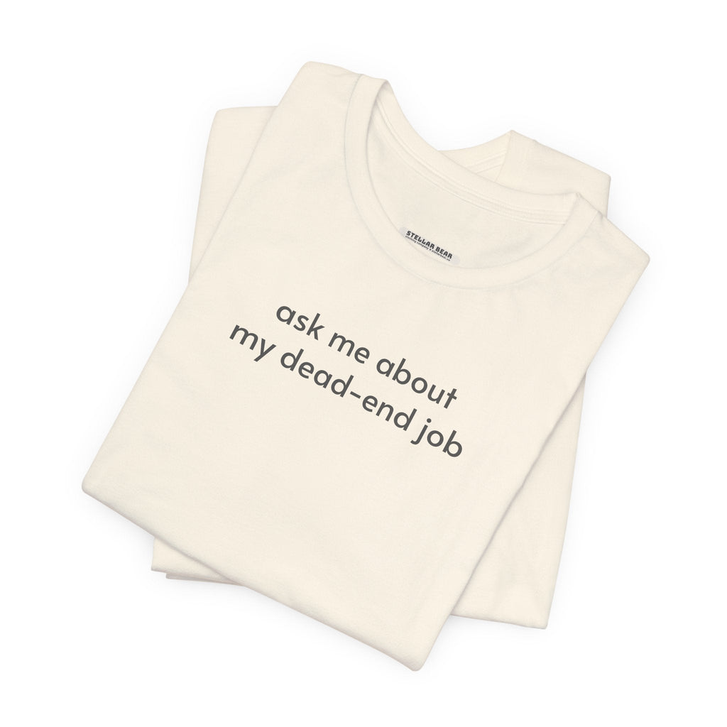 Ask Me About My Dead-End Job T-Shirt product image 6