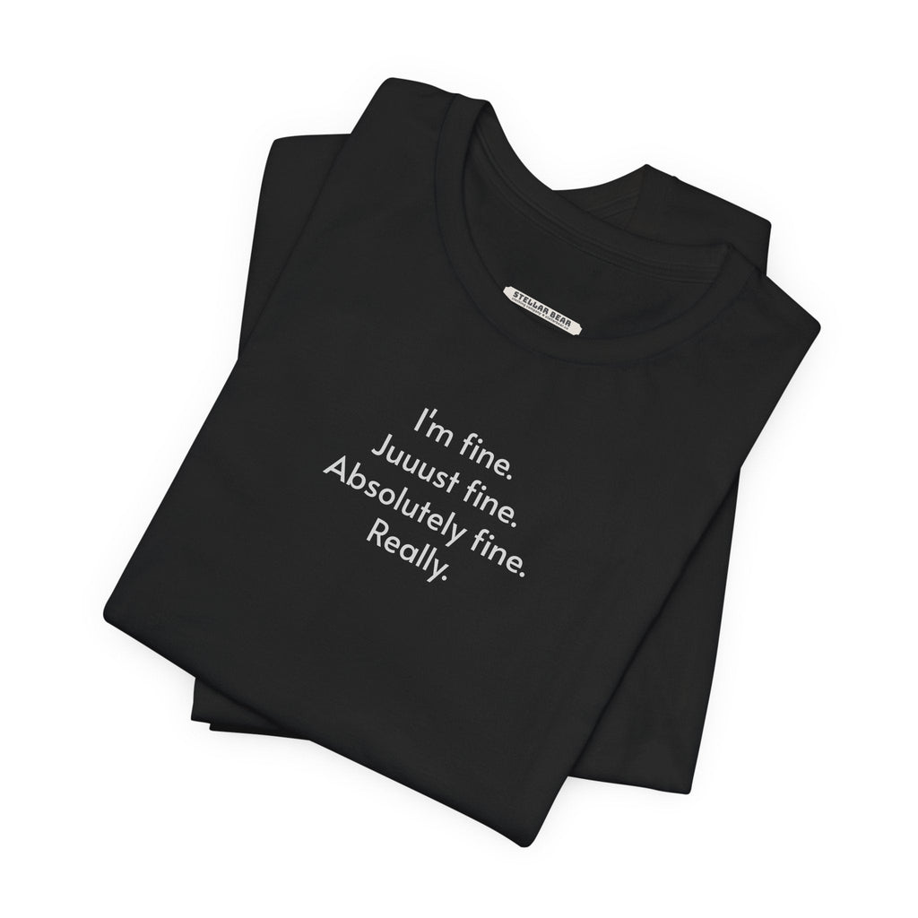 I'm Fine. Just Absolutely Really. T-Shirt product image 2