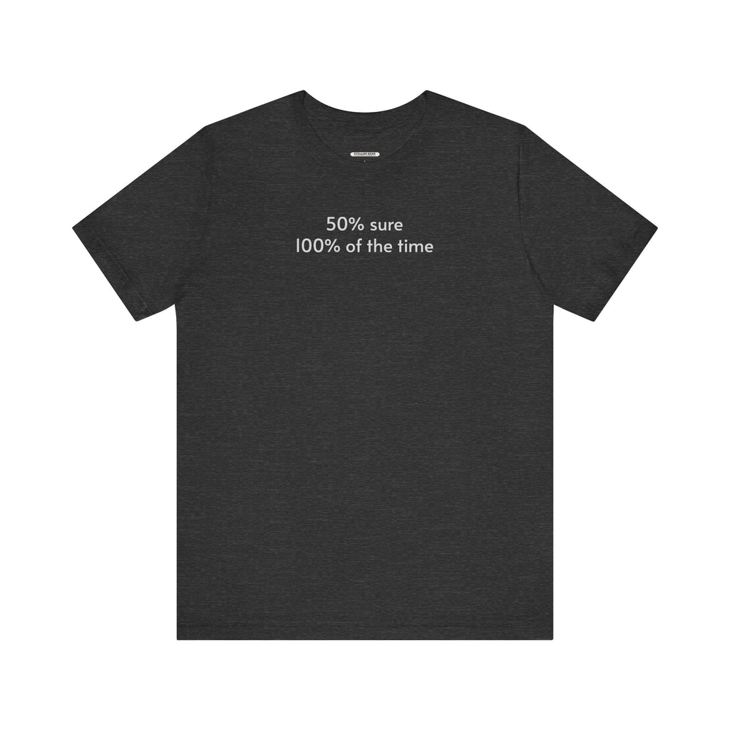 Fifty Percent Sure 100% of the Time T-Shirt product image 14