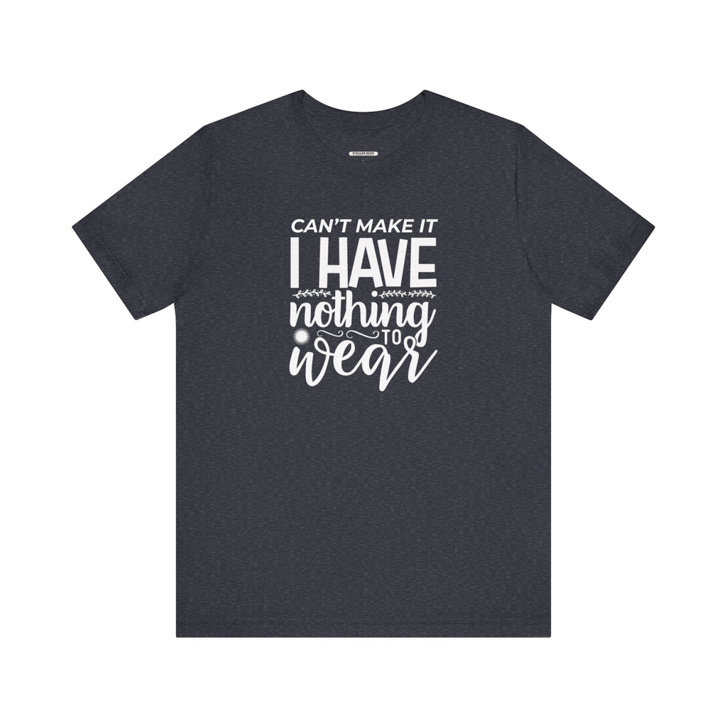 Can't Make It I Have Nothing to Wear Graphic T-Shirt product image 6