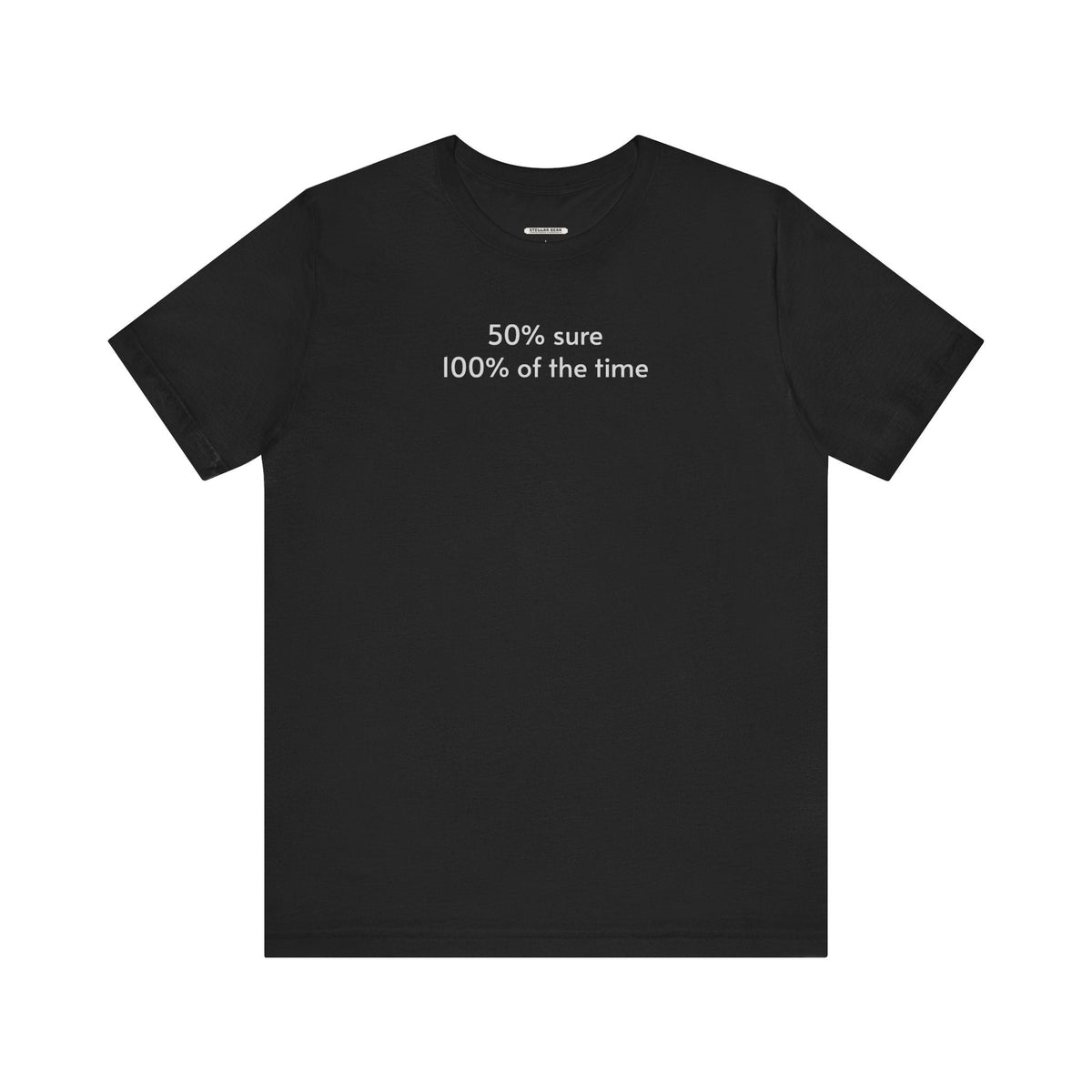Fifty Percent Sure 100% of the Time T-Shirt product image 10