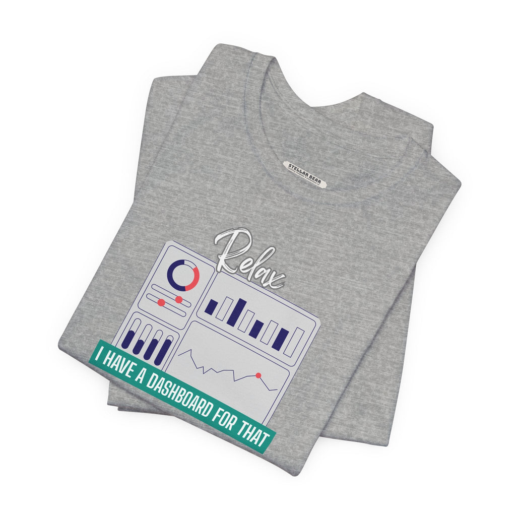 Relax, I Have a Dashboard for That Graphic T-Shirt product image 7