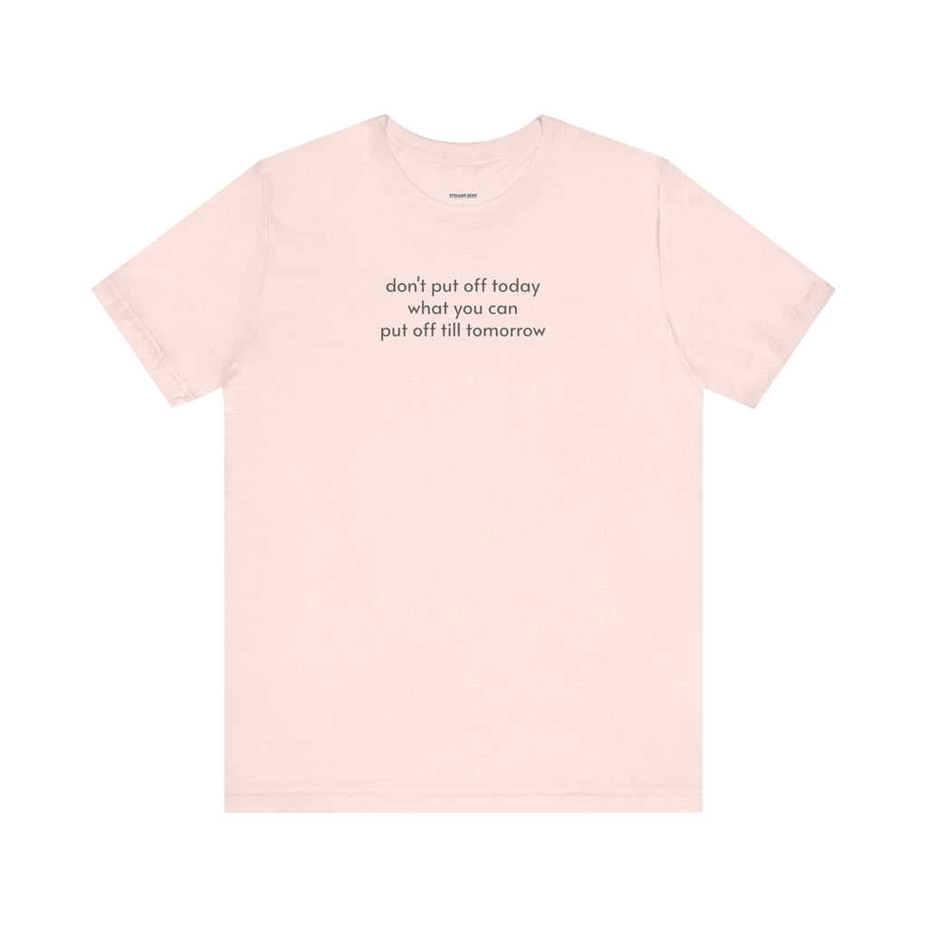 Don't Put Off Today What You Can Till Tomorrow T-Shirt product image 14