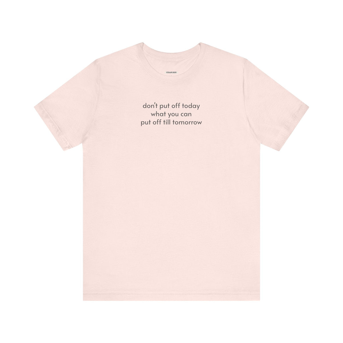 Don't Put Off Today What You Can Till Tomorrow T-Shirt product image 14